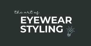 Read more about the article The Art of Eyewear Styling June 2022